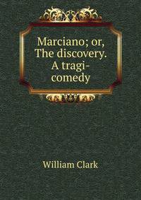 Marciano; or, The discovery. A tragi-comedy