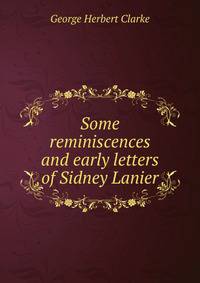 Some reminiscences and early letters of Sidney Lanier
