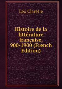 Histoire de la litterature francaise, 900-1900 (French Edition)