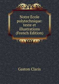 Notre Ecole polytechnique: texte et illustrations (French Edition)