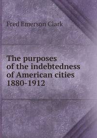 The purposes of the indebtedness of American cities 1880-1912