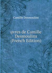 uvres de Camille Desmoulins (French Edition)
