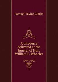 A discourse delivered at the funeral of Hon. William F. Wheeler