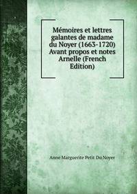 Memoires et lettres galantes de madame du Noyer (1663-1720) Avant propos et notes Arnelle (French Edition)