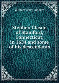 Stephen Clason of Stamford, Connecticut, in 1654 and some of his descendants