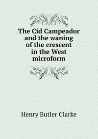 The Cid Campeador and the waning of the crescent in the West microform