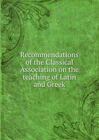 Recommendations of the Classical Association on the teaching of Latin and Greek