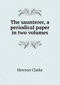 The saunterer, a periodical paper in two volumes