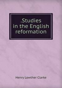 .Studies in the English reformation