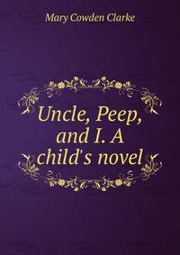 Uncle, Peep, and I. A child's novel
