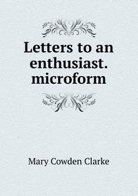 Letters to an enthusiast. microform