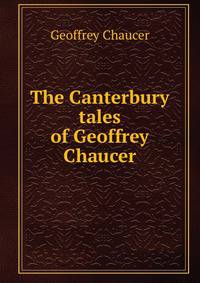 The Canterbury tales of Geoffrey Chaucer