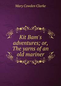 Kit Bam's adventures; or, The yarns of an old mariner
