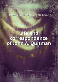 Life and correspondence of John A. Quitman