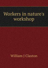 Workers in nature's workshop