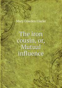 The iron cousin, or, Mutual influence