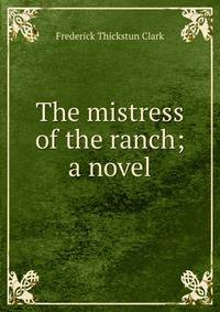 The mistress of the ranch; a novel