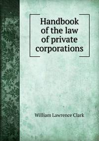 Handbook of the law of private corporations