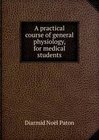 A practical course of general physiology, for medical students