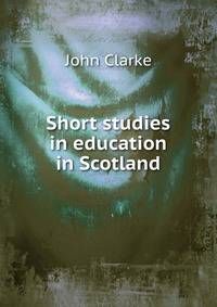 Short studies in education in Scotland