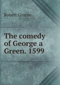 The comedy of George a Green. 1599