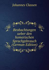 Beobachtungen ueber den homerischen Sprachgebrauch (German Edition)