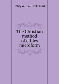 The Christian method of ethics microform