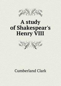 A study of Shakespear's Henry VIII