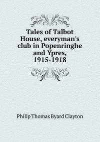 Tales of Talbot House, everyman's club in Popenringhe and Ypres, 1915-1918