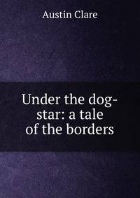 Under the dog-star: a tale of the borders