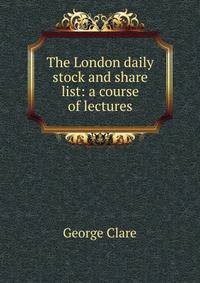 The London daily stock and share list: a course of lectures