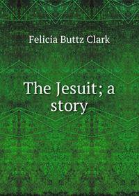 The Jesuit; a story
