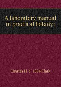 A laboratory manual in practical botany;