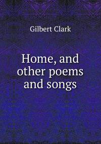 Home, and other poems and songs