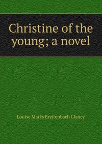 Christine of the young; a novel