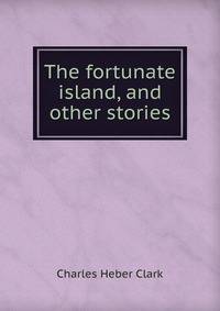 The fortunate island, and other stories