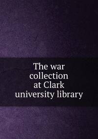 The war collection at Clark university library