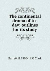 The continental drama of to-day; outlines for its study