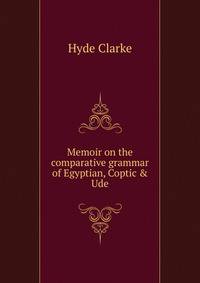 Memoir on the comparative grammar of Egyptian, Coptic &amp; Ude