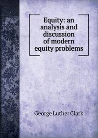Equity: an analysis and discussion of modern equity problems