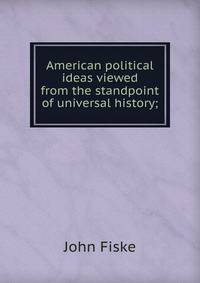 American political ideas viewed from the standpoint of universal history;