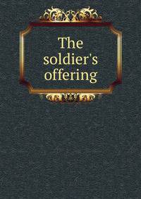 The soldier's offering