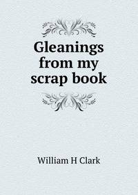 Gleanings from my scrap book