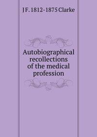 Autobiographical recollections of the medical profession
