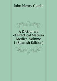 A Dictionary of Practical Materia Medica, Volume 1 (Spanish Edition)