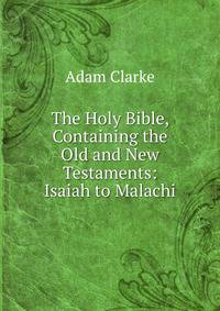The Holy Bible, Containing the Old and New Testaments: Isaiah to Malachi