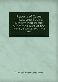 Reports of Cases in Law and Equity, Determined in the Supreme Court of the State of Iowa, Volume 72