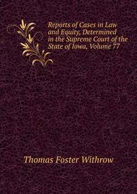 Reports of Cases in Law and Equity, Determined in the Supreme Court of the State of Iowa, Volume 77