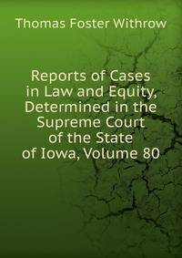 Reports of Cases in Law and Equity, Determined in the Supreme Court of the State of Iowa, Volume 80