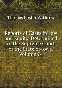 Reports of Cases in Law and Equity, Determined in the Supreme Court of the State of Iowa, Volume 74